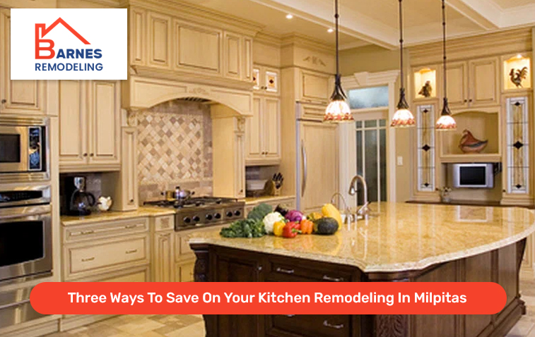 Three Ways To Save On Your Kitchen Remodeling In Milpitas